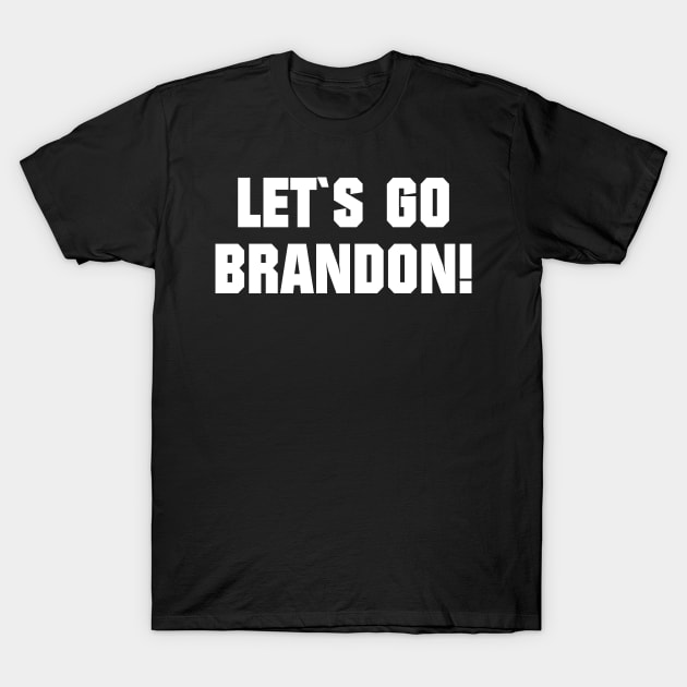 LET`S GO BRANDON T-Shirt by shirts.for.passions